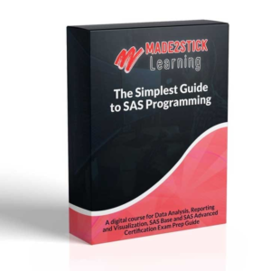 The Simplest Guide to SAS Programming : SAS Base & SAS Advanced + Capstone Project By Made2Stick Learning